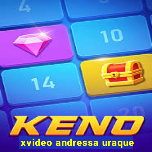 xvideo andressa uraque